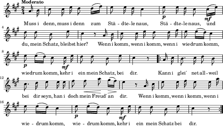 
\new Staff
<<
  \new Voice \relative c' {
    \autoBeamOff
    \language "deutsch"
    \tempo "Moderato"
    \set Staff.midiInstrument = #"clarinet"
    \set Score.tempoHideNote = ##t
    \tempo 4 = 60
    \key a \major
    \time 2/4 \partial 8
      a'16 h cis8 cis16 e d8 d16 [( fis )] e8 e16 d cis4
      e8\p e16 d cis8 cis16\mf [( e )] d8 d h e cis4 r8
      a16 h cis8 cis16 e d8 d16 fis e8 e16 [(d)] cis4
      e8\p e16 [(d)] cis8 cis16\mf e d8 d h e cis4 r8
    \repeat volta 2 {
      a16 cis h8. cis16 d8 h cis8. d16 e8
      e16 e fis8 fis\< a\! gis16\> [( fis )]\! e4 r8
      a,16 cis e8 e16 fis e8 e16 a
      e8 e16 [( d )] cis4 e8\p e16 [( d )] cis8 cis16\mf e
      d8 d h e cis4 r8
    }
  }

  \addlyrics {
    Muss i denn, muss i denn
    zum Stä -- dte -- le naus,
    Stä -- dte -- le naus,
    und du, mein Schatz, bleibst hier?
    \set ignoreMelismata = ##t
    Wenn i komm, wenn i komm,
    wenn i wie -- drum komm, _ wie -- drum komm, _
    kehr i ein mein Schatz, bei dir.
    Kann i glei' net all -- weil bei dir seyn,
    han i doch mein Freud' an _ dir.
    Wenn i komm, wenn i komm,
    wenn i wie -- drum _ komm, wie -- drum _ komm,
    kehr i ein mein Schatz bei dir.
  }
>>
