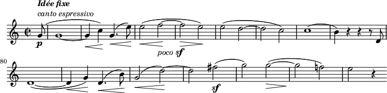  
    \relative c'' {
        \set Score.tempoHideNote = ##t \tempo 2 = 132
        \set Staff.midiInstrument = #"violin"
        \set Score.currentBarNumber = #72
        \key c \major
        \time 2/2
           
        \partial 8 g8\p(^\markup {
              \column {
                \line { \italic \bold "Idée fixe" }
                \line { \italic "canto espressivo" }
            }
        }
        g1~(
        g4\< c4)\! g4.(\< e'8)\!
        e2(\< f~\!_\markup { \italic poco \dynamic sf }
        f\> e)\!
        e( d~
        d c)
        c1(
        b4) r4 r4 r8 d, \break
        d1~(
        d4\< g)\! d4.(\< b'8)\!
        g2(\< d'~)\!
        d fis~(\sf
        g) g~(\>
        g\! f!)
        e r4
    }
