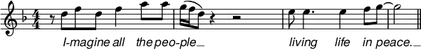 
\header {
  title = "Imagine" % = piece
}
<<
  \relative c'' {
    \set Staff.midiInstrument = #"acoustic piano"
    % \override Score.SpacingSpanner.strict-note-spacing = ##t
    \set Score.proportionalNotationDuration = #(ly:make-moment 1/8)
    \key f \major
    \override Staff.TimeSignature.style = #'numbered
    \time 4/4
    r8 d8[ f8 d8] f4 a8 a8
    g16( f16 d8) r4 r2
    e8 e4. e4 f8 g8~
    \set Score.proportionalNotationDuration = #(ly:make-moment 1/2)
    g2 \bar "||"
  }
  \addlyrics {
    \override LyricText.font-family = #'sans
    \override LyricText.font-shape = #'italic
    % \override LyricText.font-size = #-4
    I -- ma -- gine all the peo -- | ple __ __ |
    li -- ving life in peace. __
  }
>>
