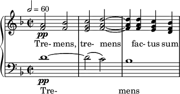  {  \new PianoStaff << \new Staff \relative c'' { \clef treble \time 2/2 \key d \minor \tempo 2 = 60 <a f>2\pp <bes f> | <c g e> <d a f>~ | <d a f>4 <d a f> <c g e> <bes f d> } \addlyrics { Tre- mens, tre- mens fac- tus sum } \new Staff \relative c' { \clef bass \time 2/2 \key d \minor d1~\pp | d2( c) | bes1 } \addlyrics { Tre- mens } >>  } 