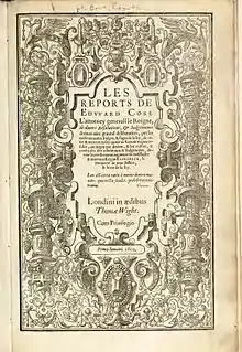 The front cover of Coke's Reports. In the centre, the title of the book ("Les Reports de Edward Coke") with a large subtitle. Around the outside is a collection of images centred on a pair of pillars.