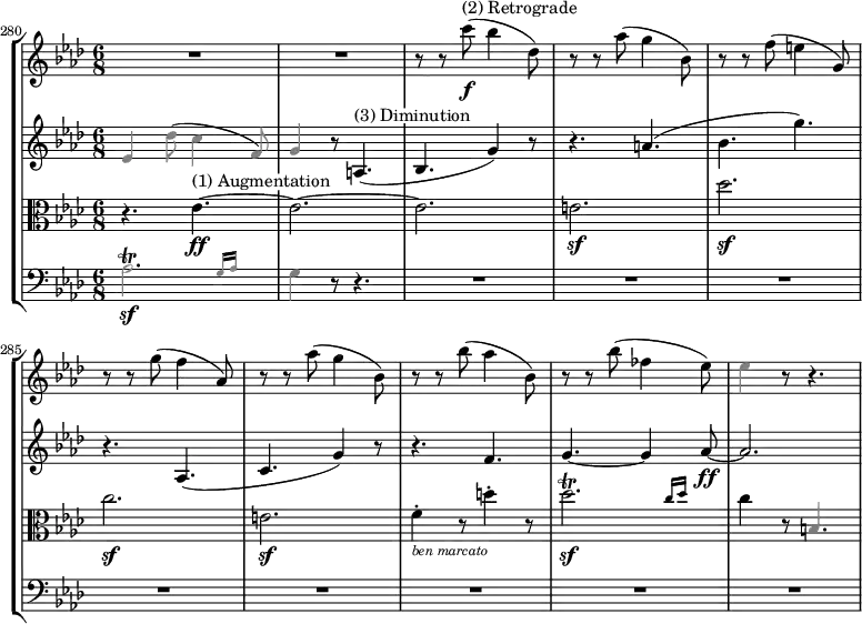 
{
#(set-global-staff-size 17)
<< \new StaffGroup <<
        \new Staff <<
            \set Score.currentBarNumber = #280
            \bar ""
            \relative c''' {
                \clef treble \key aes \major \time 6/8
                R2. R2.
                r8 r c(\f^\markup "(2) Retrograde" bes4 des,8)
                r8 r aes'( g4 bes,8)
                r8 r f'( e4 g,8)
                r8 r g'( f4 aes,8)
                r8 r aes'( g4 bes,8)
                r8 r bes'( aes4 bes,8)
                r8 r bes'( fes4 es8)
                \override NoteHead.color = #grey \override Stem.color = #grey es4 r8 r4.
                }
            >>
        \new Staff <<
            \clef treble \key aes \major \time 6/8
            \new Voice \relative c' {
                \override NoteHead.color = #grey \override Stem.color = #grey es4 des'8( c4 f,8)
                g4 r8 \override NoteHead.color = #black \override Stem.color = #black a,4.(^\markup \whiteout "(3) Diminution"
                bes4. g'4) r8
                r4. a(
                bes g')
                r aes,,(
                c g'4) r8
                r4. f
                g4.~ g4 aes8~\ff
                aes2.
                }
            >>
        \new Staff <<
            \clef alto \key aes \major \time 6/8
            \new Voice \relative c' {
                r4. es4.~\ff^\markup \whiteout "(1) Augmentation"
                es2.~
                es
                e\sf
                des'\sf
                c\sf
                e,\sf
                f4-._\markup { \italic \whiteout \tiny "ben marcato" } r8 d'4-. r8
                \afterGrace des2.\sf\trill { c16 des }
                c4 r8 \override NoteHead.color = #grey \override Stem.color = #grey b,4.
                }
            >>
        \new Staff <<
            \clef bass \key aes \major \time 6/8
            \new Voice \relative c' {
                \override NoteHead.color = #grey \override Stem.color = #grey \afterGrace aes2.\sf\trill { g16 aes }
                g4 r8 r4.
                R2. R R R R R R R
                }
         >>
    >>
>> }
