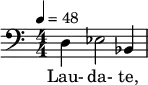  \relative c { \set Staff.midiInstrument = #"voice oohs" \clef bass \numericTimeSignature \time 4/4 \tempo 4 = 48 d4 ees2 bes4 } \addlyrics { Lau- da- te, } 